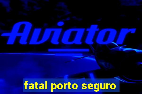 fatal porto seguro